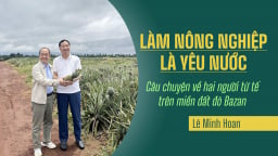 Làm nông nghiệp là yêu nước - Câu chuyện về hai con người tử tế trên miền đất đỏ bazan