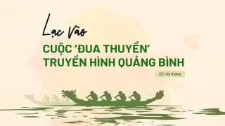 Lạc vào cuộc ‘đua thuyền’ truyền hình Quảng Bình