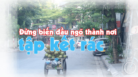 Đừng biến đầu ngõ thành nơi tập kết rác