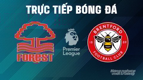 Trực tiếp Nottingham Forest vs Brentford giải Ngoại hạng Anh trên K+ SPORT 1 ngày 2/5/2025