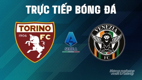 Trực tiếp Torino vs Venezia giải Serie A trên On Football ngày 3/5/2025