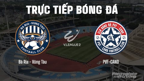 Trực tiếp Vũng Tàu vs PVF-CAND giải V-League 2 trên FPTPlay hôm nay 3/5