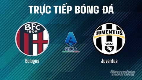 Trực tiếp Bologna vs Juventus giải Serie A trên On Football ngày 5/5/2025