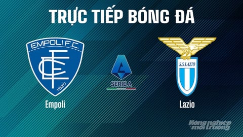 Trực tiếp Empoli vs Lazio giải Serie A trên On Football hôm nay 4/5/2025