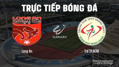 Trực tiếp Long An vs Trẻ TP.HCM giải V-League 2 trên FPTPlay hôm nay 4/5