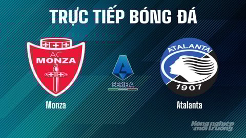 Trực tiếp Monza vs Atalanta giải Serie A trên On Sports+ hôm nay 4/5/2025