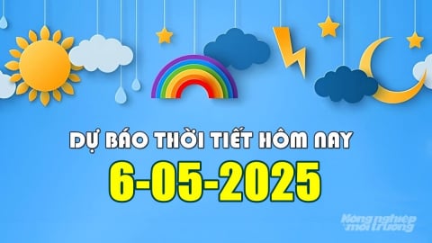 Tin thời tiết hôm nay 6/5/2025 mới nhất trong cả nước