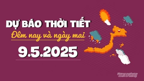 Thời tiết ngày mai 9/5/2025: Cảnh báo mưa lớn ở Bắc Bộ và Bắc Trung Bộ
