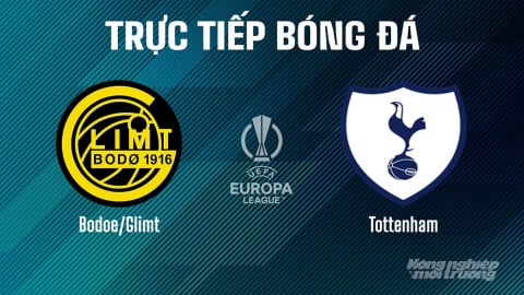 Trực tiếp Bodo/Glimt vs Tottenham giải Cúp C2 Châu Âu trên On Sports News ngày 9/5