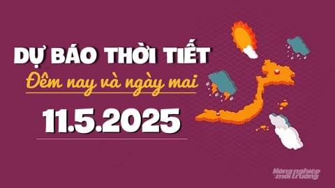 Dự báo thời tiết ngày mai 11/5/2025 mới nhất