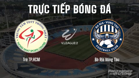 Trực tiếp Trẻ TP.HCM vs Vũng Tàu giải V-League 2 trên FPTPlay hôm nay 11/5