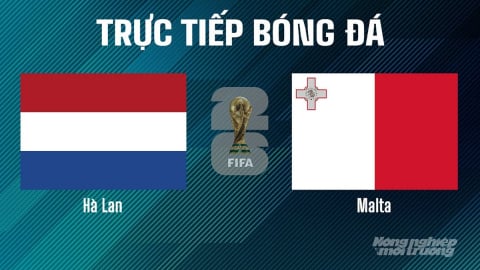 Trực tiếp Hà Lan vs Malta tại vòng loại World Cup 2026 ngày 11/6/2025