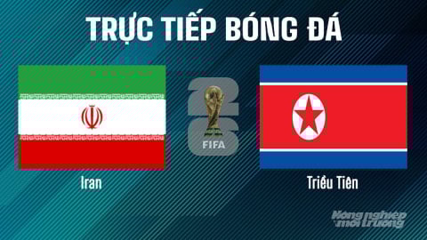 Trực tiếp Iran vs Triều Tiên giải World Cup 2026 hôm nay 10/6/2025