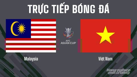Trực tiếp Malaysia vs Việt Nam trên VTV5 giải Asian Cup 2027 hôm nay 10/6