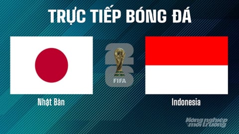 Trực tiếp Nhật Bản vs Indonesia giải World Cup 2026 hôm nay 10/6/2025
