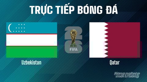 Trực tiếp Uzbekistan vs Qatar giải World Cup 2026 hôm nay 10/6/2025