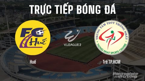 Trực tiếp Huế vs Trẻ TP.HCM giải V-League 2 trên FPTPlay hôm nay 14/6