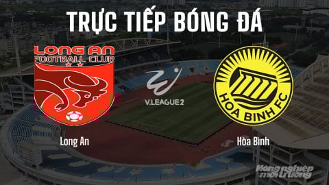Trực tiếp Long An vs Hòa Bình giải V-League 2 trên FPTPlay hôm nay 14/6