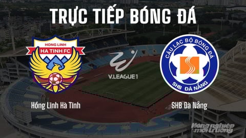 Trực tiếp Hà Tĩnh vs Đà Nẵng giải V-League 2024/25 trên FPTPlay, TV360 hôm nay 15/6/2025