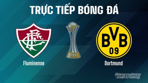 Trực tiếp Fluminense vs Dortmund giải FIFA Club World Cup hôm nay 17/6/2025