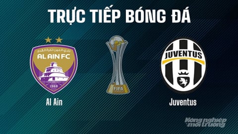 Trực tiếp Al Ain vs Juventus giải FIFA Club World Cup hôm nay 19/6/2025