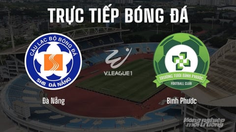 Trực tiếp Đà Nẵng vs Bình Phước giải V-League 2024/25 trên FPTPlay, TV360 hôm nay 27/6/2025