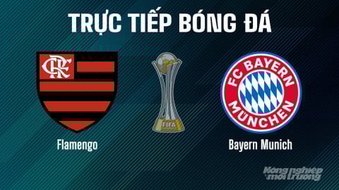 Trực tiếp Flamengo vs Bayern Munich giải FIFA Club World Cup ngày 30/6/2025