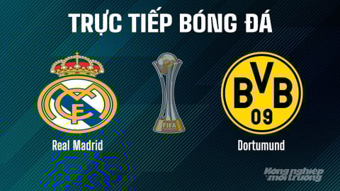 Trực tiếp Real Madrid vs Dortmund giải FIFA Club World Cup ngày 6/7/2025