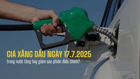 Giá xăng dầu trong nước ngày 17/7/2025 điều chỉnh tăng hay giảm?