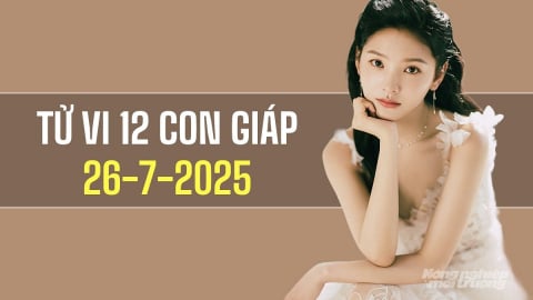 Tử vi 12 con giáp ngày 26/7/2025: Ty, Thân sẽ gặp một số thử thách