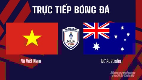 Trực tiếp Nữ Việt Nam vs Nữ Australia trên VTV5 hôm nay 16/8/2025