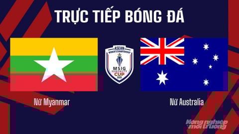 Trực tiếp Nữ Australia vs Nữ Myanmar trên VTV5 hôm nay 19/8/2025