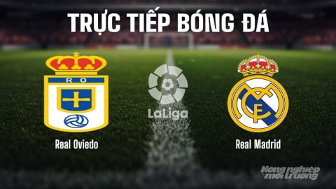 Trực tiếp Real Oviedo vs Real Madrid giải La Liga trên SCTV22 ngày 25/8/2025