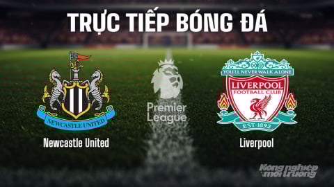 Trực tiếp Newcastle United vs Liverpool giải Ngoại hạng Anh trên K+ SPORT 1 ngày 26/8/2025