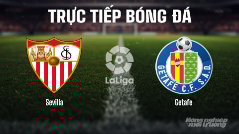 Trực tiếp Sevilla vs Getafe giải La Liga trên SCTV15 ngày 26/8/2025