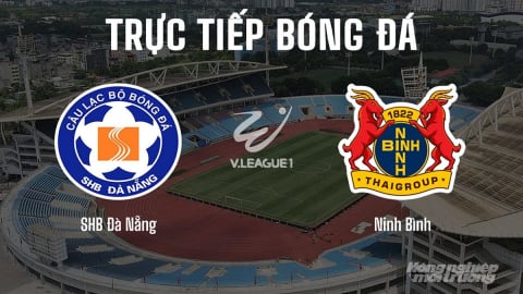Trực tiếp SHB Đà Nẵng vs Ninh Bình giải V-League 2025/26 hôm nay 27/8/2025