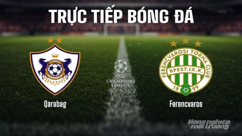 Trực tiếp Qarabag vs Ferencvaros giải Cúp C1 Châu Âu trên On Sports News ngày 27/8/2025