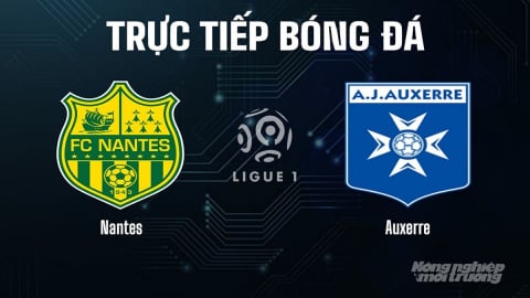 Trực tiếp Nantes vs Auxerre giải Ligue 1 trên On Sports News ngày 31/8/2025