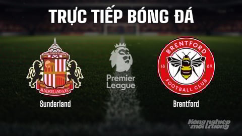 Trực tiếp Sunderland vs Brentford giải Ngoại hạng Anh trên K+ CINE hôm nay 30/8/2025