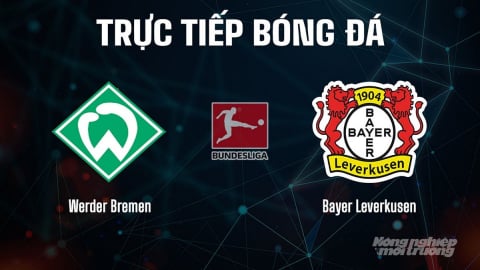 Trực tiếp Werder Bremen vs Bayer Leverkusen giải Bundesliga trên TV360 hôm nay 30/8/2025