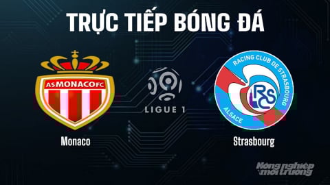 Trực tiếp Monaco vs Strasbourg giải Ligue 1 trên On Sports News hôm nay 31/8/2025
