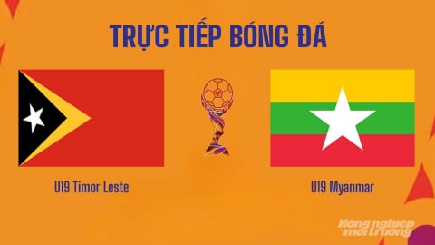 Nhận định, trực tiếp U19 Timor Leste vs U19 Myanmar giải U19 ASEAN hôm nay 7/6/2026