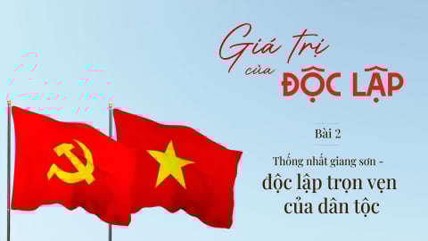 [Bài 2] Thống nhất giang sơn - độc lập trọn vẹn của dân tộc