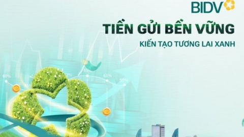 Giá trị vượt trội từ 'Tiền gửi bền vững' của BIDV