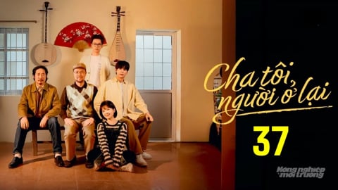 Phim 'Cha tôi, người ở lại' tập 37 trực tiếp VTV3 hôm nay 12/5/2025