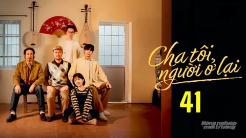 Phim 'Cha tôi, người ở lại' tập 41 trực tiếp VTV3 hôm nay 20/5/2025