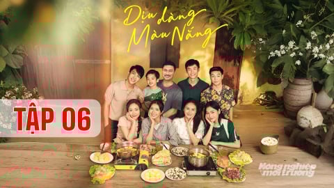 Phim Dịu dàng màu nắng tập 6 trực tiếp VTV1 hôm nay 9/6/2025