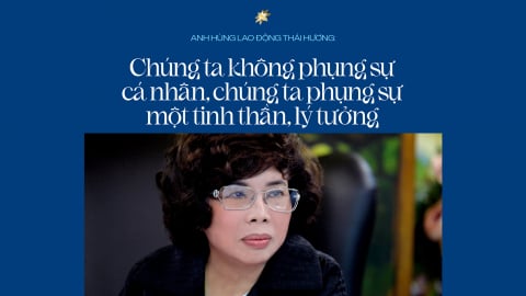 Anh hùng Lao động Thái Hương: Chúng ta không phụng sự cá nhân, chúng ta phụng sự một tinh thần, lý tưởng