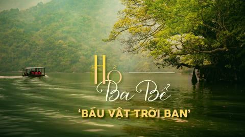 Hồ Ba Bể - ‘báu vật trời ban’