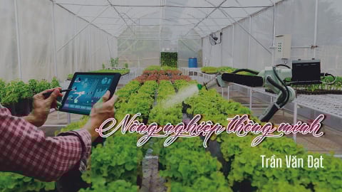 TS Trần Văn Đạt: Xây dựng nông nghiệp thông minh